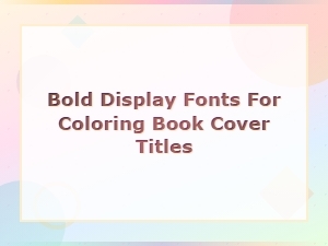 Bold Display Fonts for Stunning Coloring Book Cover Titles