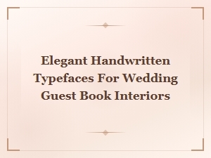 Elegant Handwritten Typefaces for Wedding Guest Book Interiors