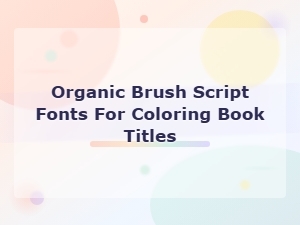 Organic Brush Script Fonts for Coloring Book Titles and Handwritten Designs