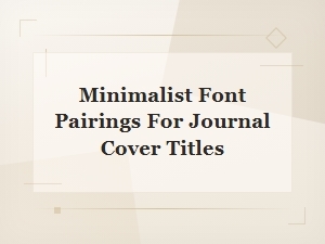 Best Minimalist Font Pairings for Journal Cover Titles